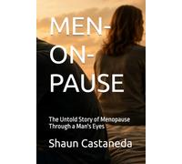 MEN-ON-PAUSE: The Untold Story of Menopause Through a Man's Eyes