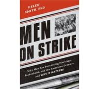 Men on Strike: Why Men Are Boycotting Marriage, Fatherhood, and the American Dream - and Why It Matters