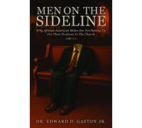 Men on the Sideline Why African-American Meals Are Not Suiting Up for Their Positions in the Church - Dr. Edward D. Gaston - Trilogy Christian Publishing - ebook (ePub) - Livre