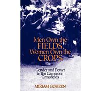 Men Own the Fields, Women Own the Crops – Genre et pouvoir dans les Grassfields du Cameroun