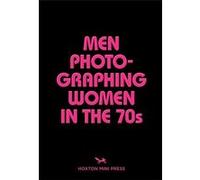 Men Photographing Women in the 70s - [Livre en VO] Michael L Abramson (Auteur)