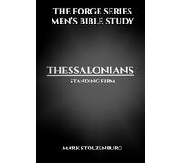 Men’s Bible Study, 1-2 Thessalonians The Forge Series: A 7 Lesson Study and 21 Day Devotional for Christian Men Who Want Biblical Strength and Godly Leadership
