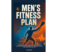 Men’s Fitness Plan: Complete Male Workout Plan to Upgrade Your Erection with Natural ED Supplements for Men Over 50 Using Kegel Exercises and Remedies to Stay Hard Boost Testosterone and Last Longer