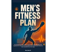 Men’s Fitness Plan: Complete Male Workout Plan to Upgrade Your Erection with Natural ED Supplements for Men Over 50 Using Kegel Exercises and Remedies to Stay Hard Boost Testosterone and Last Longer