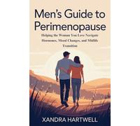 Men’s Guide to Perimenopause: Helping the Woman You Love Navigate Hormones, Mood Changes, and Midlife Transition