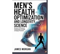 MEN’S HEALTH OPTIMIZATION AND LONGEVITY SCIENCE: hormonal performance cardiovascular strength and aging prevention