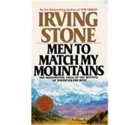 Men to Match My Mountains Irving Stone (Auteur)