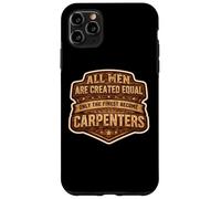 Men Were Created Equal Only The Finest Become Charpentiers Fun Coque pour iPhone 11 Pro Max