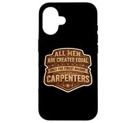 Men Were Created Equal Only The Finest Become Charpentiers Fun Coque pour iPhone 16