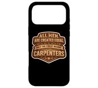 Men Were Created Equal Only The Finest Become Charpentiers Fun Coque pour iPhone 17 Pro Max