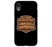 Men Were Created Equal Only The Finest Become Charpentiers Fun Coque pour iPhone XR