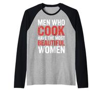 Men Who Cook Have The Most Beautiful Women - Manche Raglan