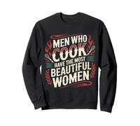 Men Who Cook Have The Most Beautiful Women |- Sweatshirt