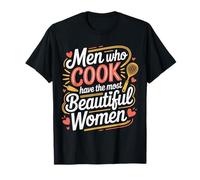 Men Who Cook Have The Most Beautiful Women - T-Shirt