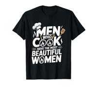 Men Who Cook Have The Most Beautiful Women - T-Shirt