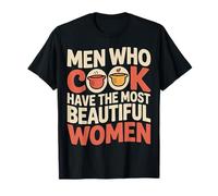 Men Who Cook Have The Most Beautiful Women - T-Shirt
