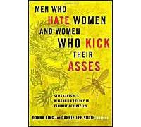 Men Who Hate Women And Women Who Kick Their Asses: Stieg Larsson's Millennium Trilogy In Feminist Perspective