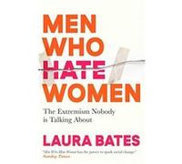 Men Who Hate Women by Laura Bates Laura Bates (Auteur)