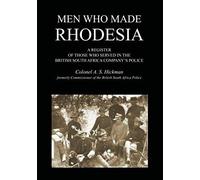 Men Who Made Rhodesiaa Register Of Those Who Served In The British South Africa Company's Police