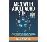 Men with Adult ADHD 5-in-1: Master Focus, Productivity, and Your Emotions with CBT Tools to Improve Executive Function, Organization, Time Management and Relationships