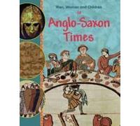 Men, Women And Children: In Anglo Saxon Times