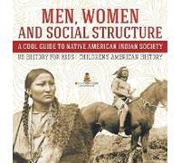Men, Women And Social Structure - A Cool Guide To Native American Indian Society - Us History For Kids Children's American History