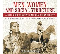 Men, Women And Social Structure - A Cool Guide To Native American Indian Society - Us History For Kids Children's American History