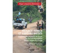 Menace armée et espoirs brisés Le drame des déplacés de Djugu en Ituri en République Démocratique du Congo - Roger Lokpatchu Bahemuka - L'harmattan - broché - Essai