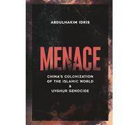 Menace: China’s Colonization of the Islamic World & Uyghur Genocide