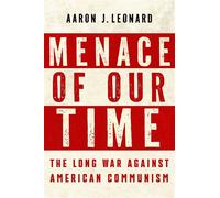 Menace of Our Time The Long War Against American Communism - Aaron J. Leonard - Rutgers University Press - ebook (ePub) - Livre