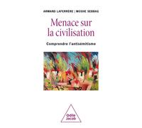Menace sur la civilisation Comprendre l'antisémitisme - Moshe Sebbag - Odile Jacob - broché - Guide