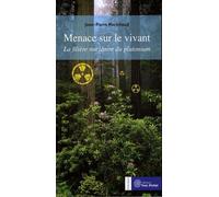 Menace Sur Le Vivant - La Filière Nucléaire Du Plutonium