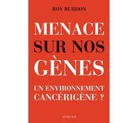 Roy Burdon – Menace sur nos gènes – Un environnement cancérigène ? – Broché – Actes Sud