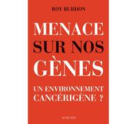 Menace sur nos gènes Un environnement cancérigène ? - Roy Burdon - Actes sud - broché - Essai
