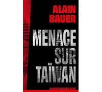 Menace sur Taïwan, une mission de l'agence Mozart - Alain Bauer - First - broché - Roman