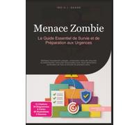 Menace Zombie: Le Guide Essentiel de Survie et de Préparation aux Urgences