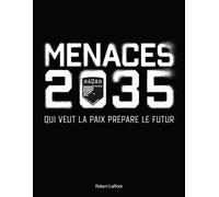 Menaces 2035 - Qui Veut La Paix Prépare Le Futur - Guerre Cognitive, Chaos Climatique, Fronts Invisibles : Êtes Vous Prêts Pour 2035 ?