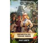 Menaces en terre maya (Les enquêtes archéologiques de Chris - Tome 5): Aventure au Mexique : jungle, pyramides et mystères mayas