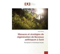 Menaces et stratégies de régénération de Borassus aethiopum à Savè Perceptions et techniques locales - Perceptions et techniques locales - Aurès Tchiché - Universitaires Europeennes - broché - Livre