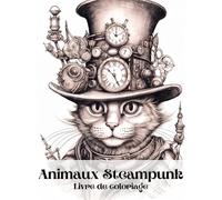 Ménagerie Steampunk: Livre de coloriage d'animaux Steampunk
