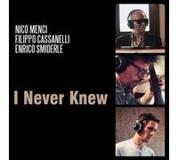 Menci, Nico / Cassanelli, Filippo / Smiderle, Enrico - I Never Knew
