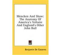 Mencken and Shaw: The Anatomy of America's Voltaire and England's Other John Bull De Casseres, Benjamin (Auteur)