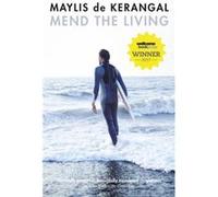 Mend the Living by Maylis de Kerangal Maylis De Kerangal, (Auteur)