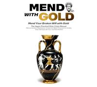 MEND WITH GOLD: The Hyper-Practical Stoic Crisis Manual-Marcus Aurelius' Meditations Turned Into Reset Protocols for Betrayal, Panic, Grief, Anxiety, Burnout, and Rock Bottom