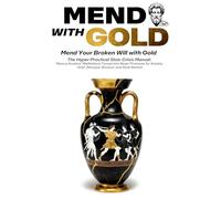 MEND WITH GOLD: The Hyper-Practical Stoic Crisis Manual-Marcus Aurelius' Meditations Turned Into Reset Protocols for Betrayal, Panic, Grief, Anxiety, Burnout, and Rock Bottom