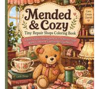 Mended & Cozy: A cozy coloring book about tiny places where forgotten things are cared for, repaired, loved, and made beautiful again.