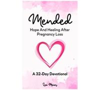 Mended: Hope And Healing After Pregnancy Loss: A 32-Day Devotional
