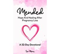 Mended: Hope And Healing After Pregnancy Loss: A 32-Day Devotional