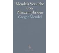 Mendels Versuche über Pflanzenhybriden: Zwei Abhandlungen (1865 und 1869) mit Methoden, Ergebnissen und historischem Kontext