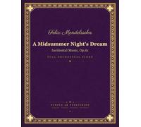 Mendelssohn: A Midsummer Night's Dream - Incidental Music, Op. 61 - Full Orchestral Score